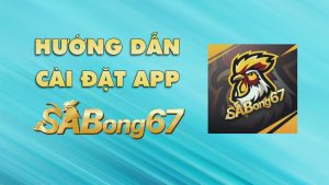 HUONG-DAN-CAI-DAT-APP-SABONG67
